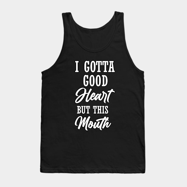 i gotta good heart but this mouth shirt, best funny shirt for women, humor shirt, sarcastic Tank Top by dianoo